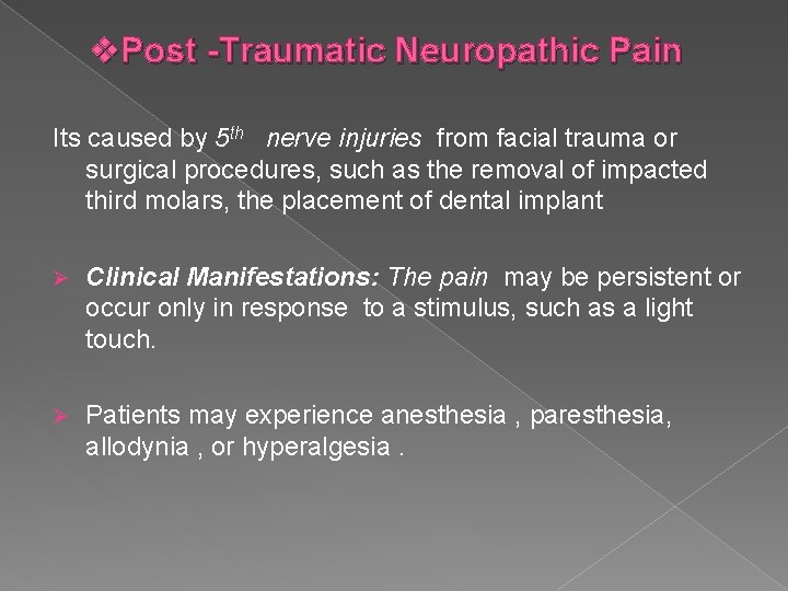 v. Post -Traumatic Neuropathic Pain Its caused by 5 th nerve injuries from facial