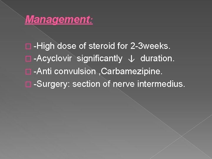 Management: � -High dose of steroid for 2 -3 weeks. � -Acyclovir significantly ↓