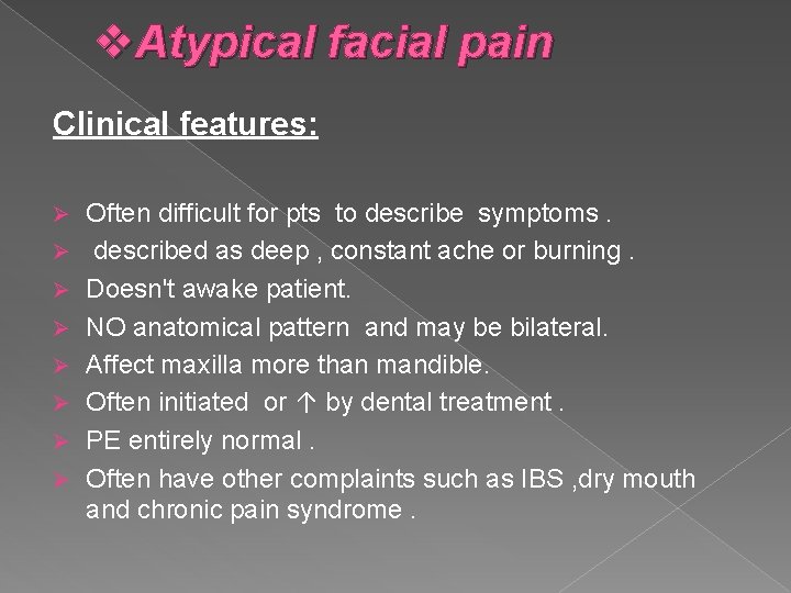 v. Atypical facial pain Clinical features: Ø Ø Ø Ø Often difficult for pts