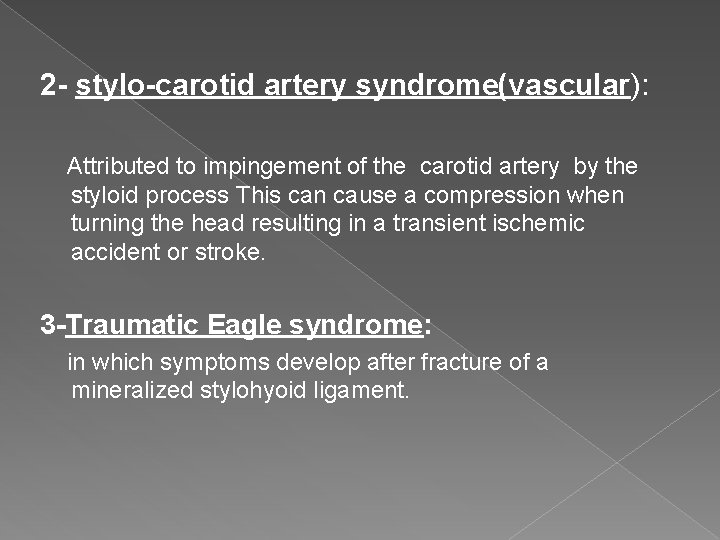 2 - stylo-carotid artery syndrome(vascular): Attributed to impingement of the carotid artery by the