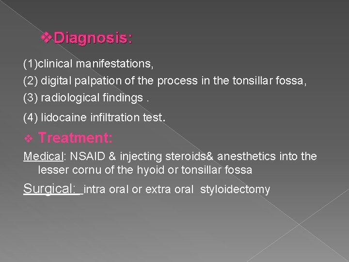 v. Diagnosis: (1)clinical manifestations, (2) digital palpation of the process in the tonsillar fossa,