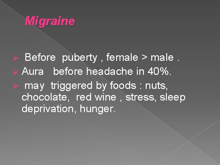 Migraine Before puberty , female > male. Ø Aura before headache in 40%. Ø