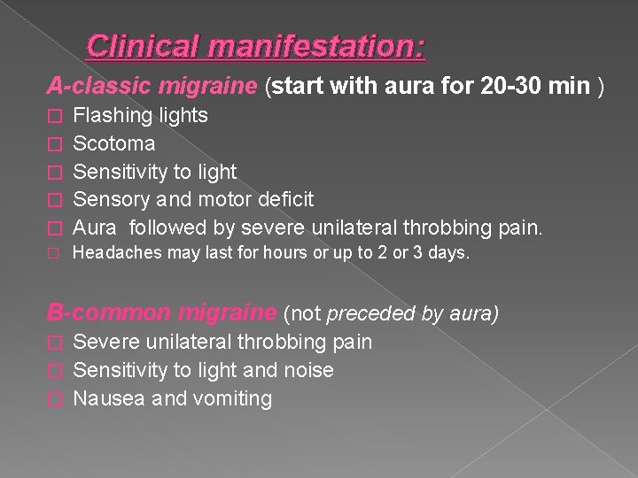 Clinical manifestation: A-classic migraine (start with aura for 20 -30 min ) � Flashing