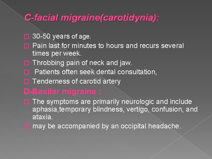 C-facial migraine(carotidynia): � � � 30 -50 years of age. Pain last for minutes