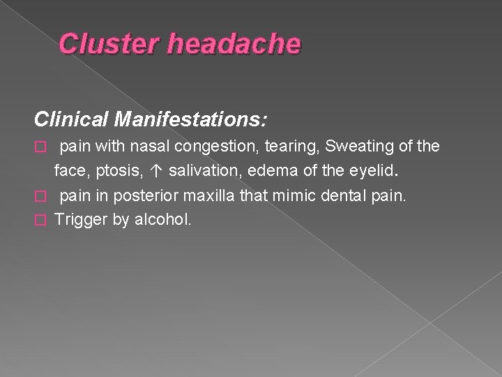 Cluster headache Clinical Manifestations: pain with nasal congestion, tearing, Sweating of the face, ptosis,