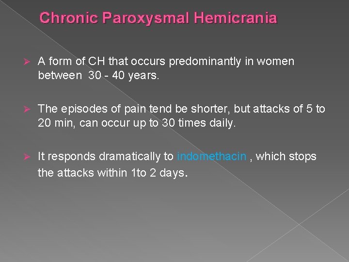 Chronic Paroxysmal Hemicrania Ø A form of CH that occurs predominantly in women between