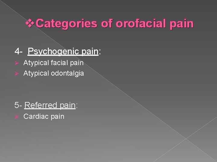 v. Categories of orofacial pain 4 - Psychogenic pain: Atypical facial pain Ø Atypical