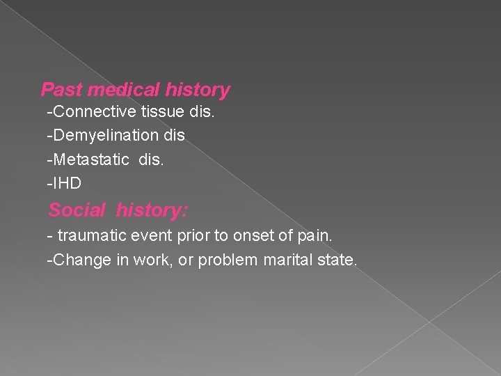 Past medical history -Connective tissue dis. -Demyelination dis -Metastatic dis. -IHD Social history: -
