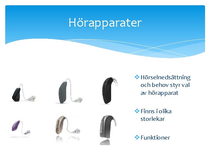 Hörapparater v Hörselnedsättning och behov styr val av hörapparat v Finns i olika storlekar