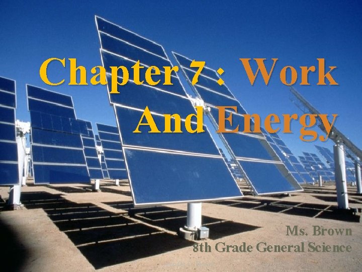 Chapter 7 : Work And Energy Ms. Brown 8 th Grade General Science Jennifer