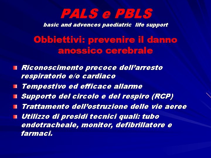 PALS e PBLS basic and advences paediatric life support Obbiettivi: prevenire il danno anossico