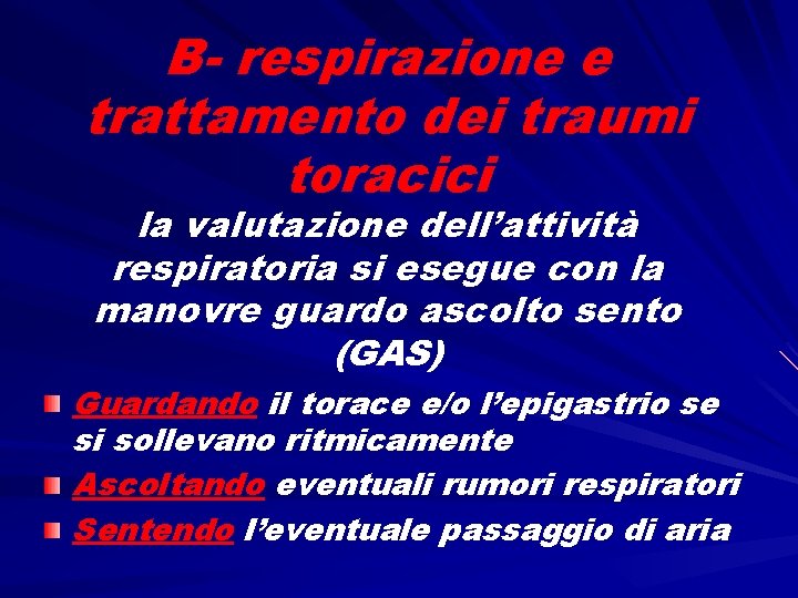 B- respirazione e trattamento dei traumi toracici la valutazione dell’attività respiratoria si esegue con