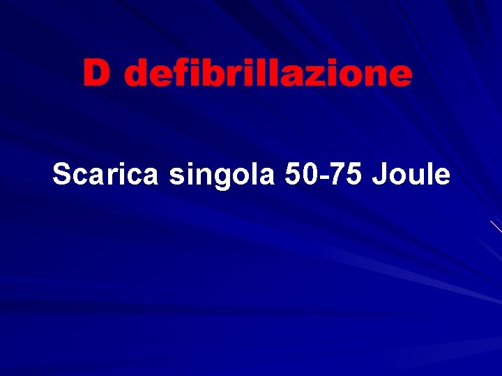 D defibrillazione Scarica singola 50 -75 Joule 