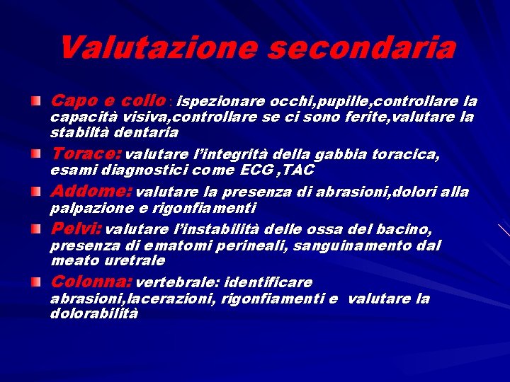 Valutazione secondaria Capo e collo : ispezionare occhi, pupille, controllare la capacità visiva, controllare