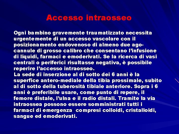 Accesso intraosseo Ogni bambino gravemente traumatizzato necessita urgentemente di un accesso vascolare con il