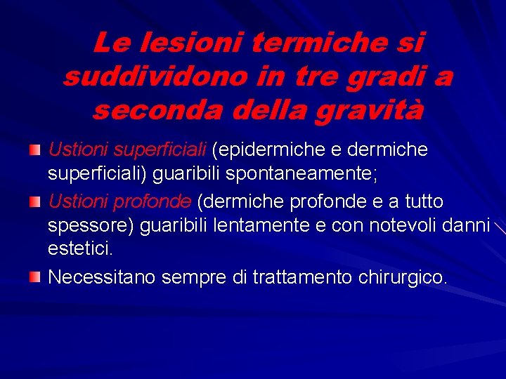 Le lesioni termiche si suddividono in tre gradi a seconda della gravità Ustioni superficiali