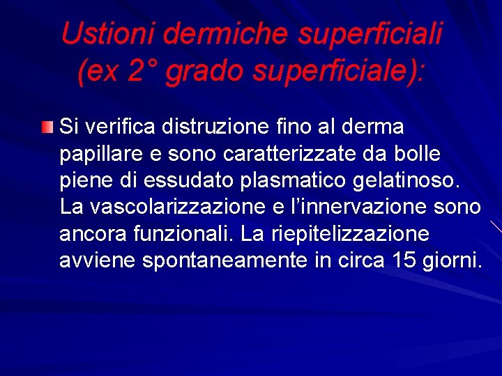 Ustioni dermiche superficiali (ex 2° grado superficiale): Si verifica distruzione fino al derma papillare