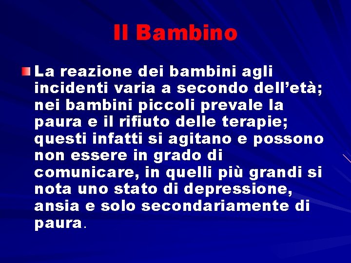 Il Bambino La reazione dei bambini agli incidenti varia a secondo dell’età; nei bambini