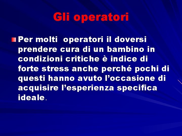 Gli operatori Per molti operatori il doversi prendere cura di un bambino in condizioni