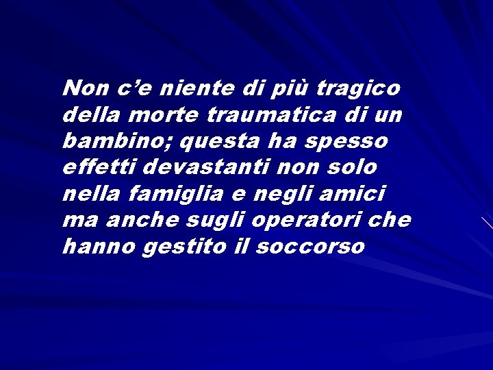 Non c’e niente di più tragico della morte traumatica di un bambino; questa ha