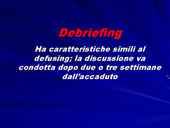 Debriefing Ha caratteristiche simili al defusing; la discussione va condotta dopo due o tre