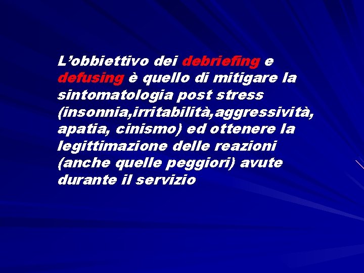 L’obbiettivo dei debriefing e defusing è quello di mitigare la sintomatologia post stress (insonnia,