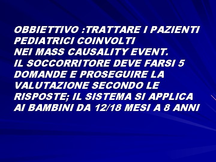 OBBIETTIVO : TRATTARE I PAZIENTI PEDIATRICI COINVOLTI NEI MASS CAUSALITY EVENT. IL SOCCORRITORE DEVE