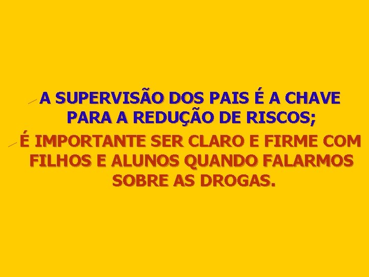 ►A SUPERVISÃO DOS PAIS É A CHAVE PARA A REDUÇÃO DE RISCOS; ► É