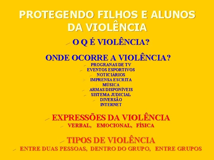 PROTEGENDO FILHOS E ALUNOS DA VIOLÊNCIA ► O Q É VIOLÊNCIA? ONDE OCORRE A