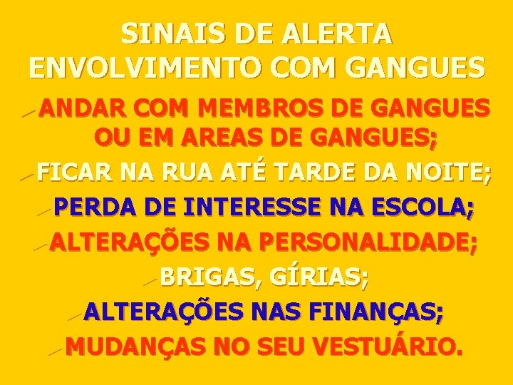 SINAIS DE ALERTA ENVOLVIMENTO COM GANGUES ►ANDAR COM MEMBROS DE GANGUES OU EM AREAS