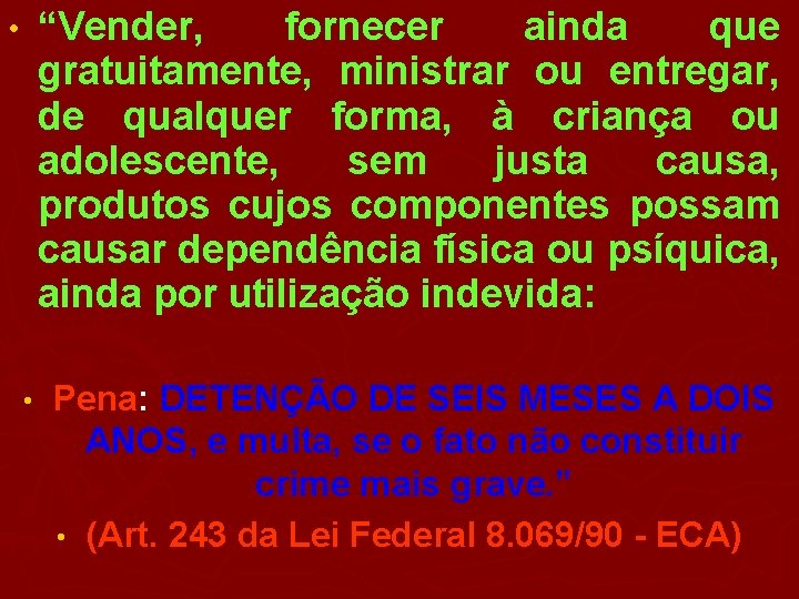 “Vender, fornecer ainda que gratuitamente, ministrar ou entregar, de qualquer forma, à criança ou