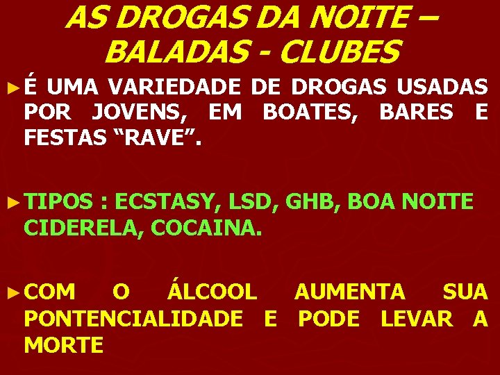 AS DROGAS DA NOITE – BALADAS - CLUBES ►É UMA VARIEDADE DE DROGAS USADAS