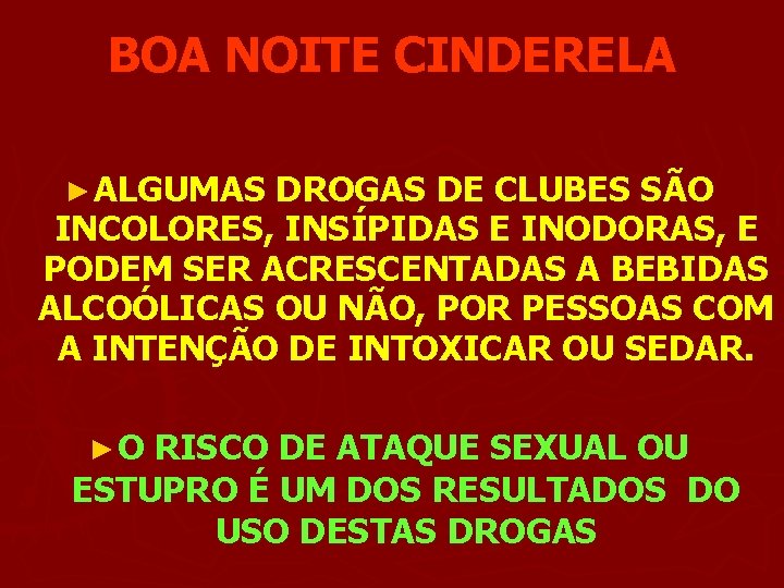 BOA NOITE CINDERELA ►ALGUMAS DROGAS DE CLUBES SÃO INCOLORES, INSÍPIDAS E INODORAS, E PODEM