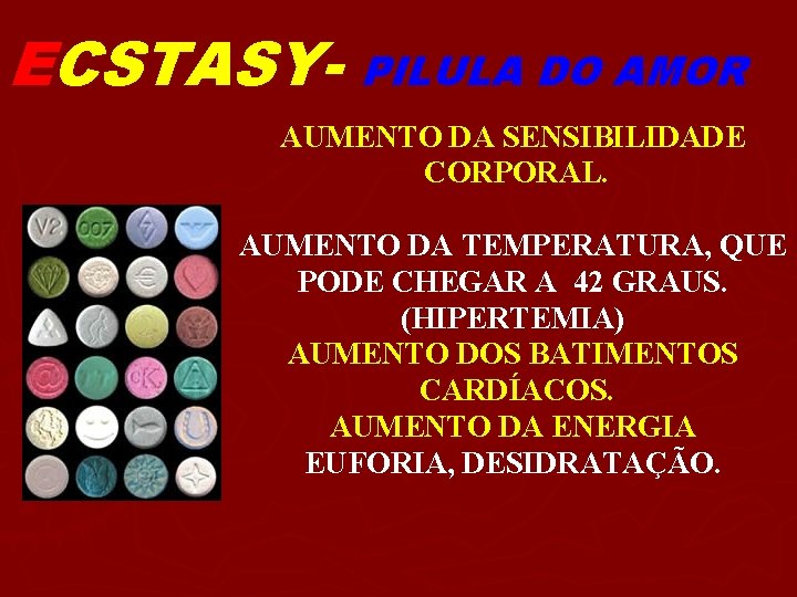 ECSTASY- PILULA DO AMOR AUMENTO DA SENSIBILIDADE CORPORAL. AUMENTO DA TEMPERATURA, QUE PODE CHEGAR