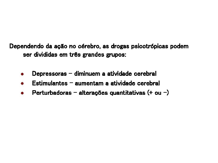 Dependendo da ação no cérebro, as drogas psicotrópicas podem ser divididas em três grandes