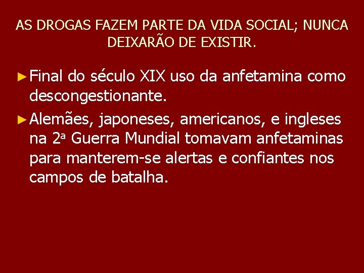 AS DROGAS FAZEM PARTE DA VIDA SOCIAL; NUNCA DEIXARÃO DE EXISTIR. ► Final do