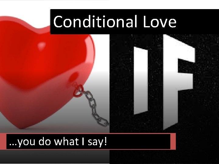 Conditional Love …you do what I say! 