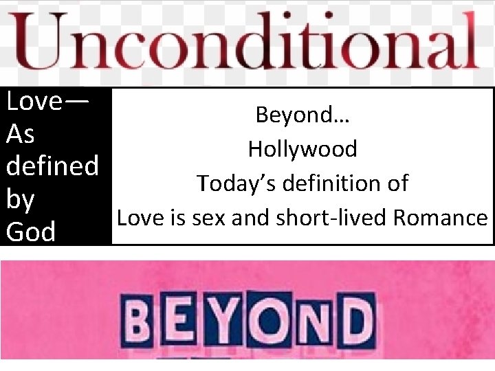 Love— Beyond… As Hollywood defined Today’s definition of by Love is sex and short-lived