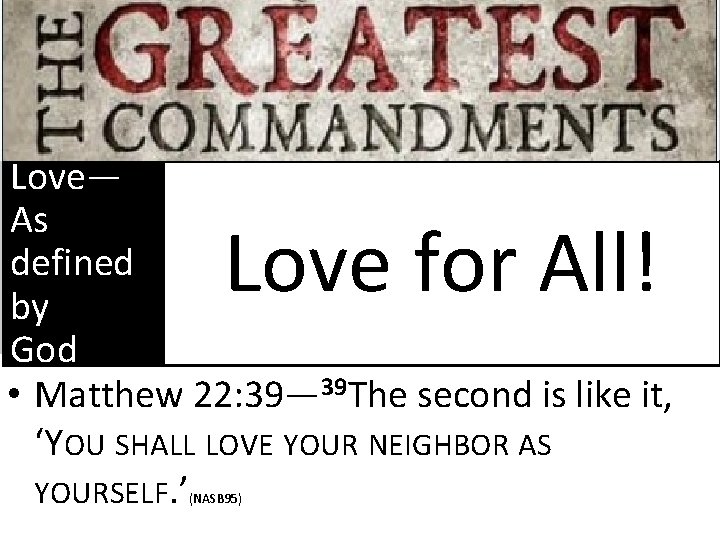 Love— As defined by God • Matthew 22: 39— 39 The second is like