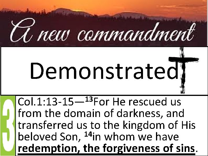 Demonstrated Col. 1: 13 -15— 13 For He rescued us from the domain of