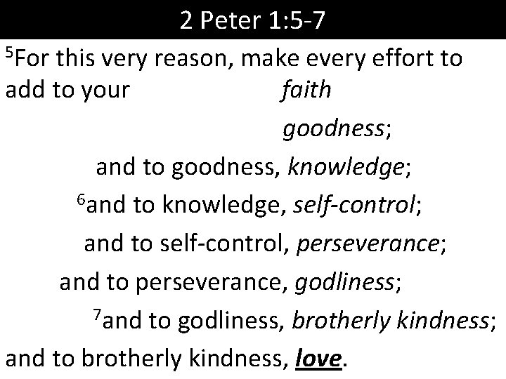 2 Peter 1: 5 -7 5 For this very reason, make every effort to