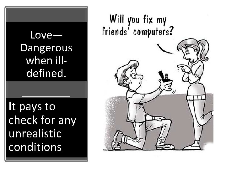 Love— Dangerous when illdefined. It pays to check for any unrealistic conditions Love— Dangerous when illdefined. It pays to check for any unrealistic conditions
