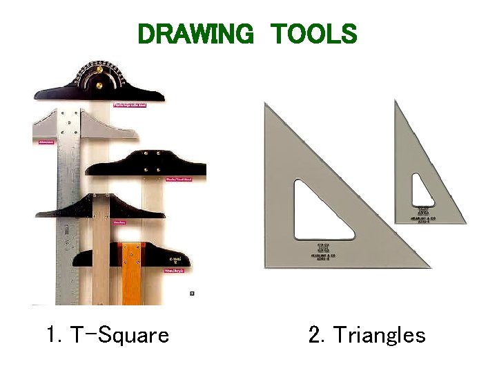 DRAWING TOOLS 1. T-Square 2. Triangles 