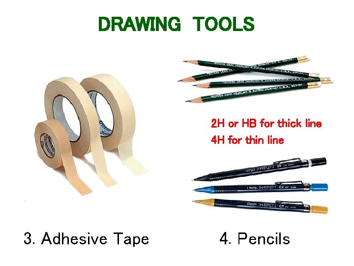 DRAWING TOOLS 2 H or HB for thick line 4 H for thin line