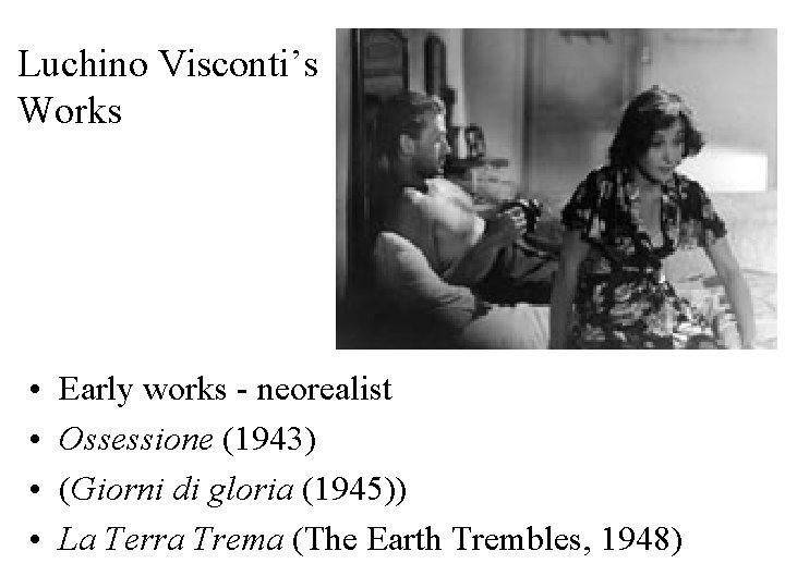 Luchino Visconti’s Works • • Early works - neorealist Ossessione (1943) (Giorni di gloria