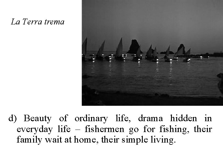 La Terra trema d) Beauty of ordinary life, drama hidden in everyday life –