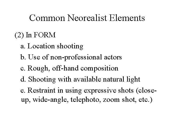 Common Neorealist Elements (2) In FORM a. Location shooting b. Use of non-professional actors