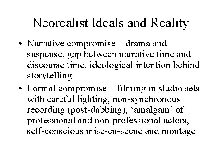 Neorealist Ideals and Reality • Narrative compromise – drama and suspense, gap between narrative