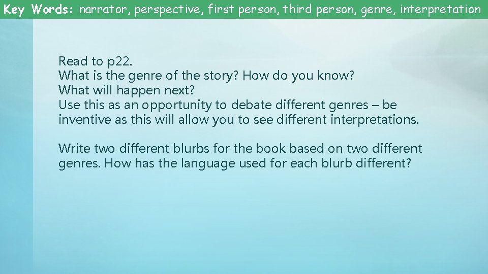 Key Words: narrator, perspective, first person, third person, genre, interpretation Read to p 22.