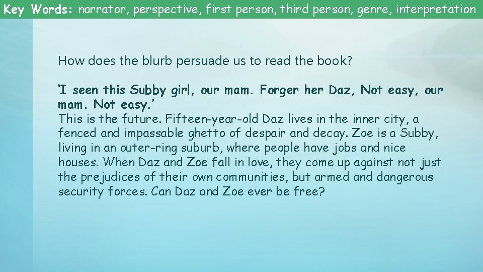 Key Words: narrator, perspective, first person, third person, genre, interpretation How does the blurb